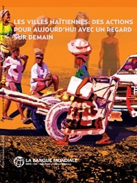 Haïti - Politique : Rapport de la Banque Mondiale sur l'urbanisation en Haïti 